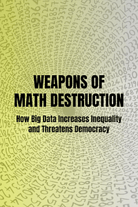 Weapons of Math Destruction by Cathy O'Neil - Book Summary