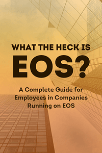 What the Heck Is EOS? by Gino Wickman - Book Summary
