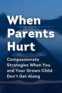 When Parents Hurt by Joshua Coleman PhD - Book Summary