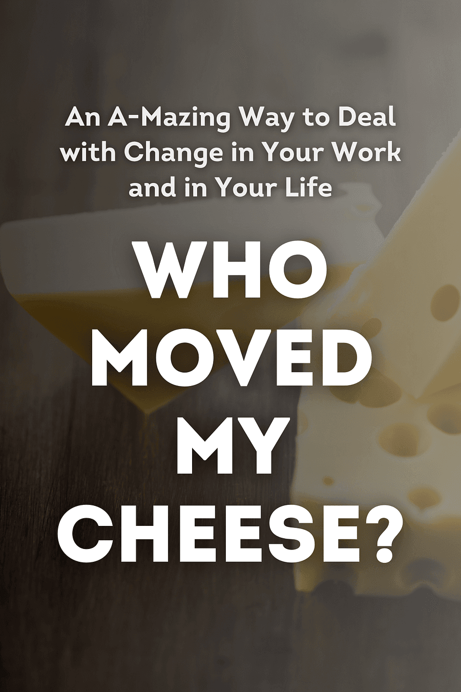 Who Moved My Cheese? by Spencer Johnson - Book Summary