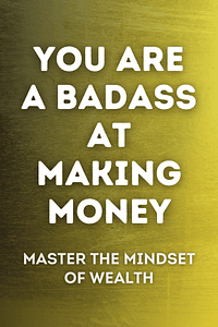 You Are a Badass at Making Money by Jen Sincero - Book Summary