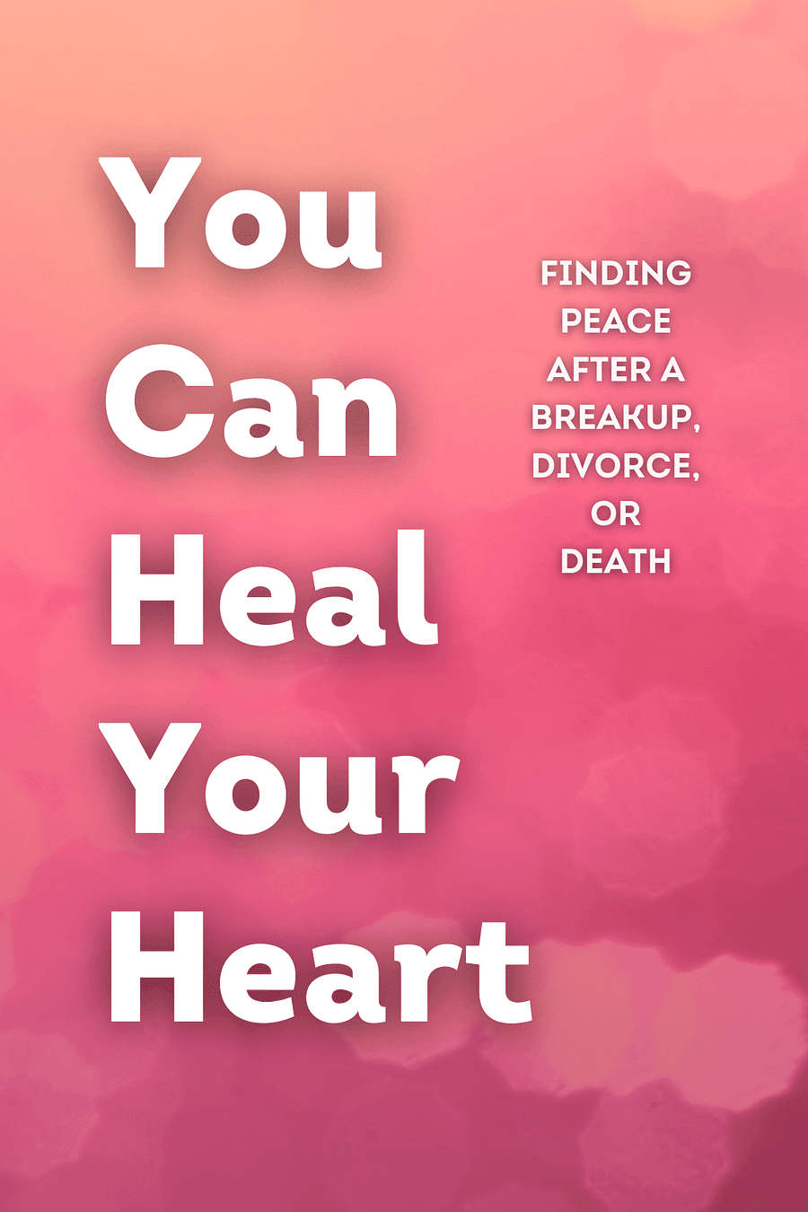 You Can Heal Your Heart by Louise Hay, David Kessler - Book Summary