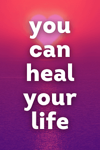 You Can Heal Your Life by Louise L. Hay - Book Summary